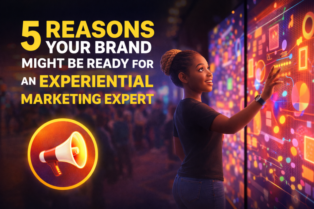 5 Reasons Your Brand Might Be Ready for an Experiential Marketing Expert